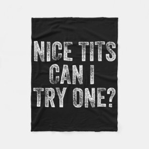 Nice Can I Try One Funny Pervert Adult Humour Dirt Fleece Blanket