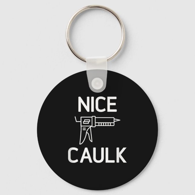 Nice Caulk, Funny, Jokes, Sarcastic  Key Ring (Front)