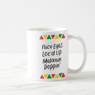 Nice Eyes Loc'd Up Melanin Poppin Dreadlocks Gifts Coffee Mug