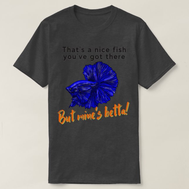 Nice fish betta pun dad joke fish humour T-Shirt (Design Front)