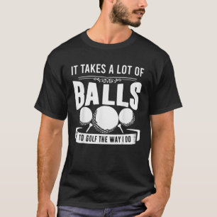 Nice Gift For Golfers It Takes Balls Cool Saying V T-Shirt