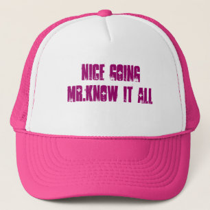nice going mr.know it all trucker hat
