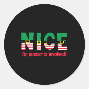 Nice If Soccer Is Involved Funny Sports Christmas  Classic Round Sticker