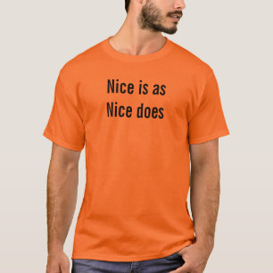 Nice Is As Nice Does Fun Funny Descriptive Quote T-Shirt