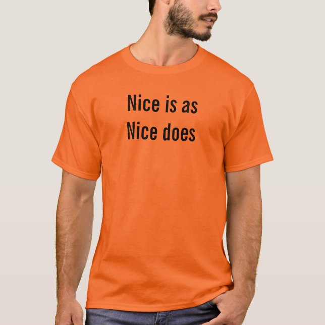 Nice Is As Nice Does Fun Funny Descriptive Quote T-Shirt (Front)