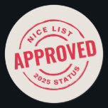 Nice list approved funny cute Christmas Classic Round Sticker<br><div class="desc">This cute and funny Christmas sticker is a great addition to your holiday presents. With its look of an official north pole stamp, this customisable design can be edited to read "PENDING" instead of approved, personalised with a to or from name or left blank. The text on the off-white background...</div>