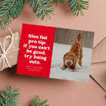 Nice list funny cute red photo Christmas Holiday Card<br><div class="desc">Nice list pro tip - try being cute. This festive and funny Christmas card is perfect for your too cute for the naughty list dog, cat or maybe even kid. Send smiles with this red one-photo holiday card featuring playful type and a customisable greeting. The back is a coordinatingred with...</div>