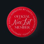 Nice List Member Approved By Santa Christmas 6 Cm Round Badge<br><div class="desc">There is still time to get on the Nice List! The text is not editable,  however,  the colour can be changed via the "Customise It" button above.</div>