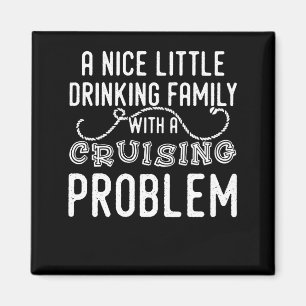 Nice Little Drinking Family with a Cruising Proble Magnet