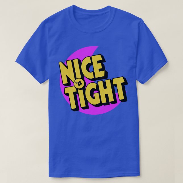 Nice N Tight T-Shirt (Design Front)