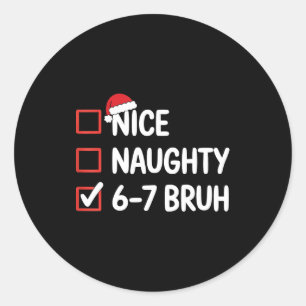 Nice Naughty 6 7 Bruh 67 Christmas Six Seven  Classic Round Sticker