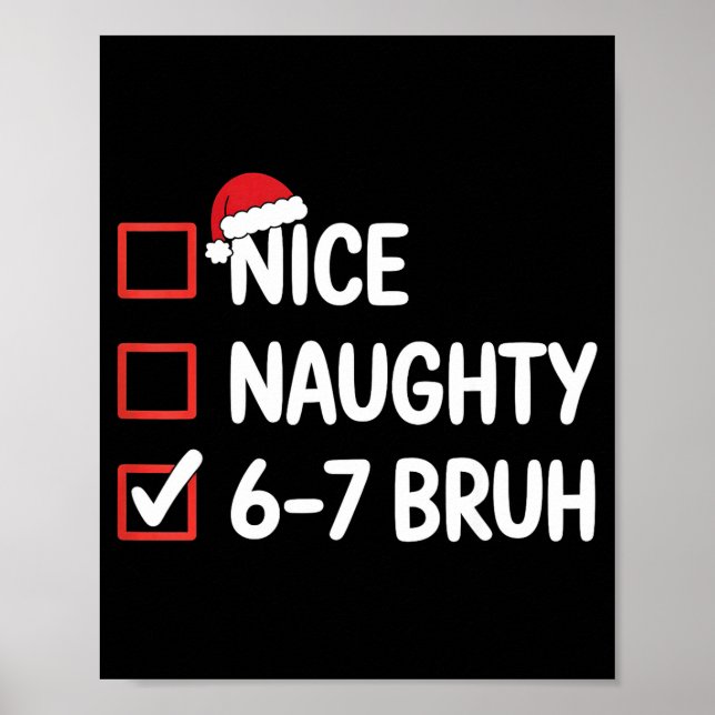 Nice Naughty 6 7 Bruh 67 Christmas Six Seven  Poster (Front)