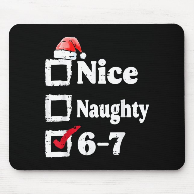 Nice Naughty 6 7 Meme 67 Christmas Six Seven Xmas  Mouse Pad (Front)
