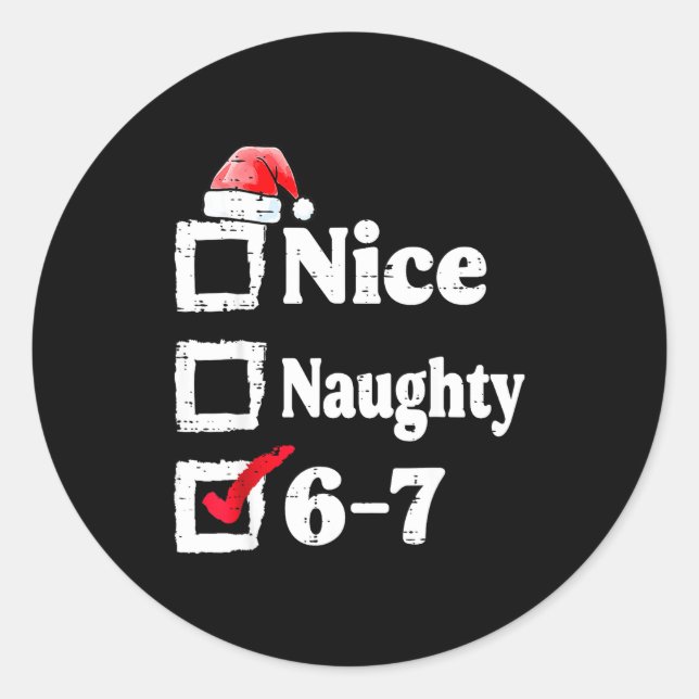 Nice Naughty 6 7 Meme 6 7 Christmas Six Seven Xmas Classic Round Sticker (Front)