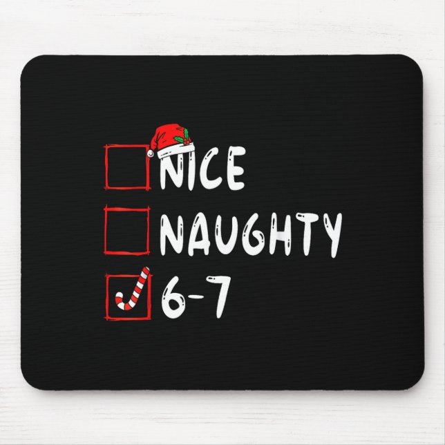 Nice Naughty 6 7 Meme 6 7 Christmas Six Seven Xmas Mouse Pad (Front)