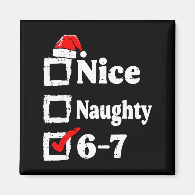 Nice Naughty 6 7 Meme Funny Christmas Six Seven Xm Magnet (Front)