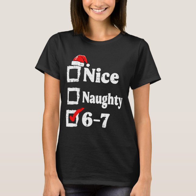 Nice Naughty 6 7 Meme Funny Christmas Six Seven Xm T-Shirt (Front)
