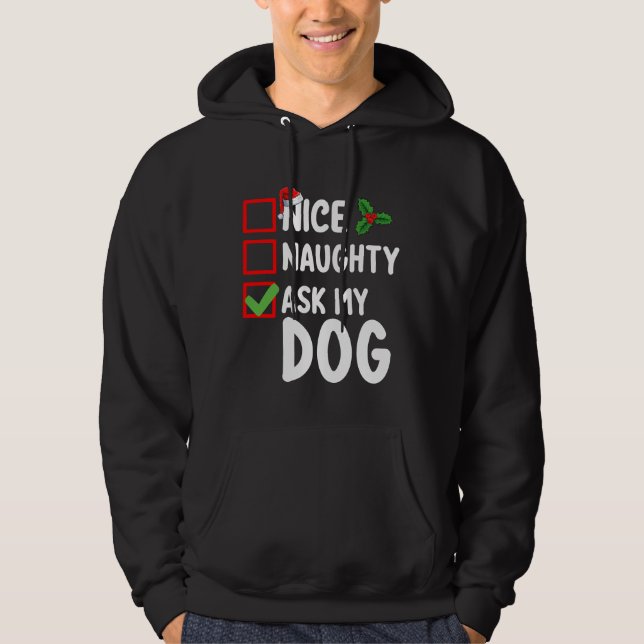 Nice Naughty Ask My Dog Christmas List Holiday Hoodie (Front)