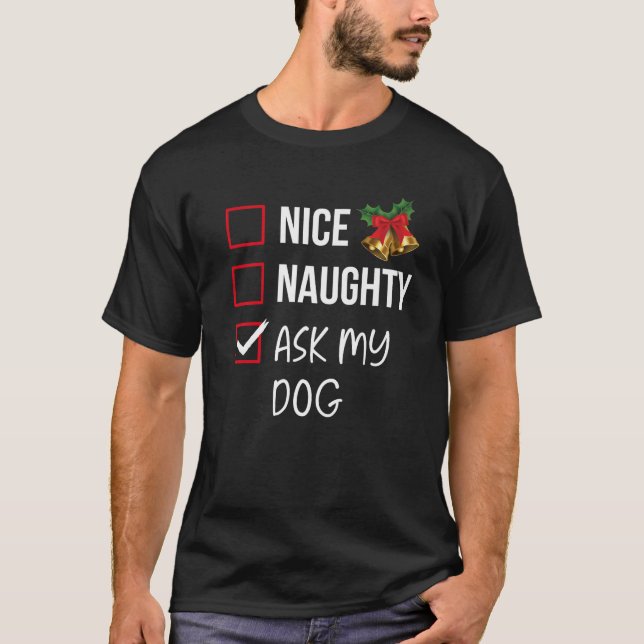 Nice Naughty Ask My Dog Christmas List Xmas Santa  T-Shirt (Front)