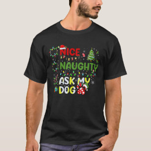 Nice Naughty Ask My Dog Christmas List Xmas Santa T-Shirt