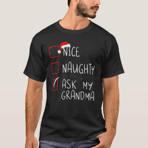 Nice Naughty Ask My Grandma Christmas List Santa C T-Shirt