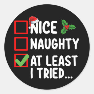 Nice Naughty At Least I Tried Christmas List Holid Classic Round Sticker