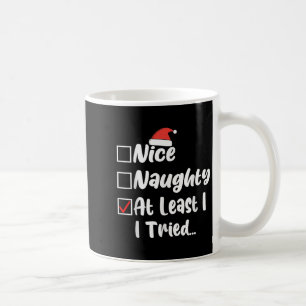 Nice Naughty At Least I Tried Funny Christmas List Coffee Mug
