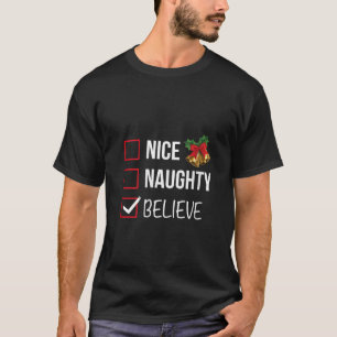 Nice Naughty Believe Christmas List Xmas Santa Cla T-Shirt