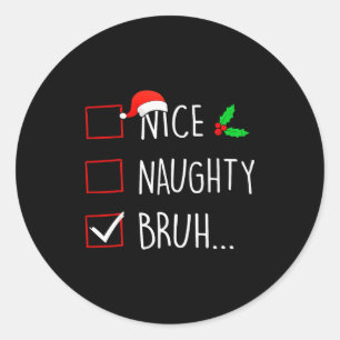 Nice Naughty Bruh Christmas Family Matching  Classic Round Sticker