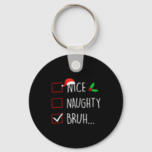 Nice Naughty Bruh Christmas Family Matching  Key Ring