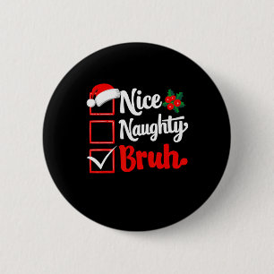 Nice Naughty Bruh Christmas Funny List Xmas Santa 6 Cm Round Badge