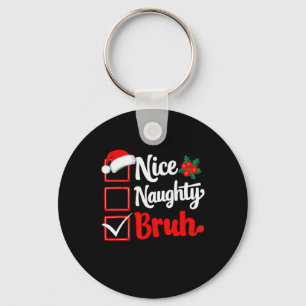 Nice Naughty Bruh Christmas Funny List Xmas Santa  Key Ring