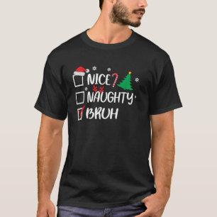Nice Naughty Bruh Christmas List Santa  T-Shirt