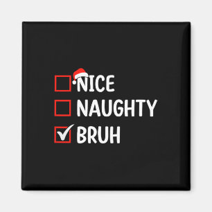 Nice Naughty Bruh Christmas List Women Men Kids Xm Magnet
