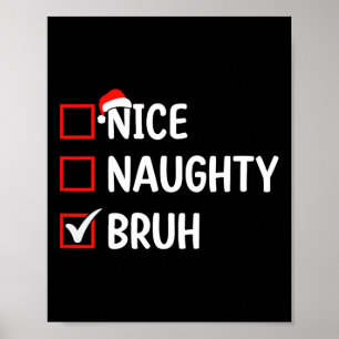 Nice Naughty Bruh Christmas List Women Men Kids Xm Poster