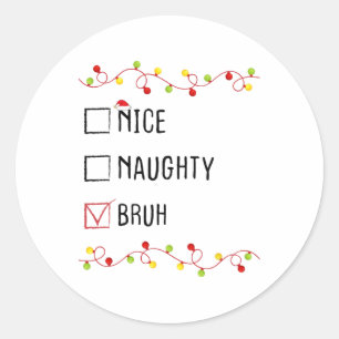 Nice Naughty Bruh Christmas List Xmas Santa Claus Classic Round Sticker