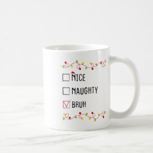Nice Naughty Bruh Christmas List Xmas Santa Claus Coffee Mug
