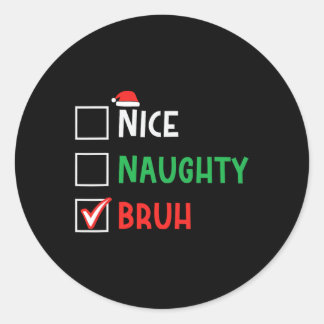 Nice Naughty Bruh Funny Christmas Family Matching  Classic Round Sticker
