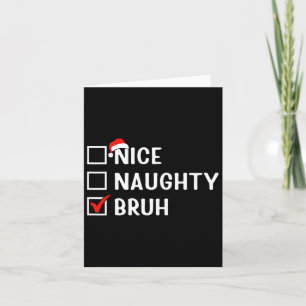Nice Naughty Bruh Funny Christmas List Matching Fa Card
