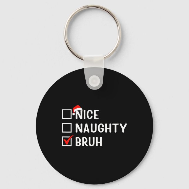 Nice Naughty Bruh Funny Christmas List Matching Fa Key Ring (Front)