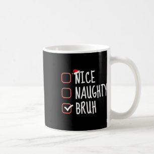 Nice Naughty Bruh Funny Christmas List Santa Claus Coffee Mug