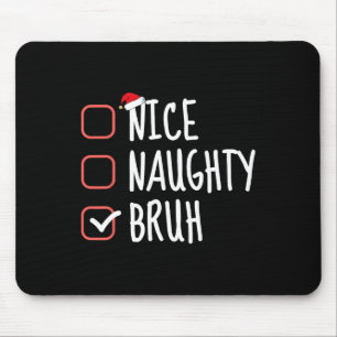 Nice Naughty Bruh Funny Christmas List Santa Claus Mouse Pad
