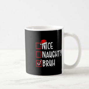 Nice Naughty Bruh Funny Christmas List Women Men K Coffee Mug