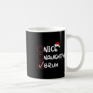 Nice Naughty Bruh Funny Christmas List Xmas Santa Coffee Mug