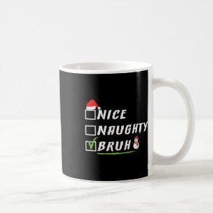 Nice Naughty Bruh Funny Christmas Xmas Men Women 1 Coffee Mug
