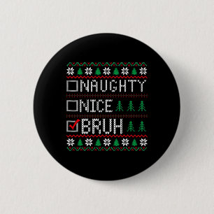 Nice Naughty Bruh Funny Christmas Xmas Men Women K 6 Cm Round Badge