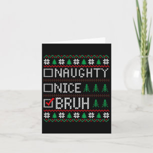 Nice Naughty Bruh Funny Christmas Xmas Men Women K Card