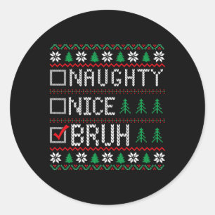 Nice Naughty Bruh Funny Christmas Xmas Men Women K Classic Round Sticker