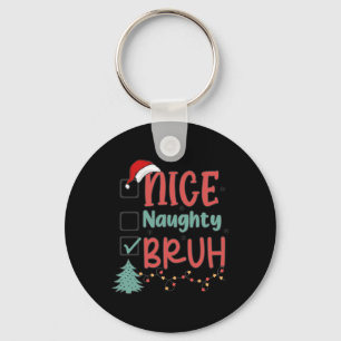 Nice Naughty Bruh Funny Christmas Xmas Men Women K Key Ring
