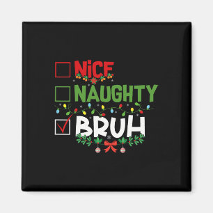 Nice Naughty Bruh Funny Christmas Xmas Men Women K Magnet